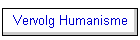 Vervolg Humanisme